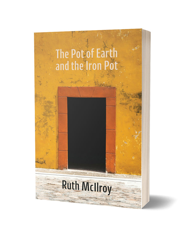 The Pot of Earth and the Iron Pot by Ruth McIlroy