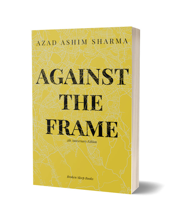 Against the Frame (5th Anniversary Edition) by Azad Ashim Sharma