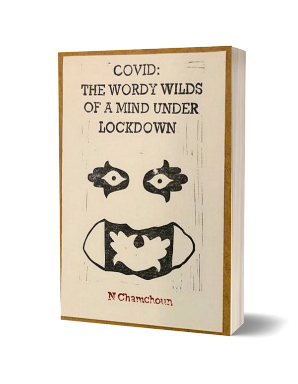 COVID: THE WORDY WILDS OF A MIND UNDER LOCKDOWN by N. Chamchoun