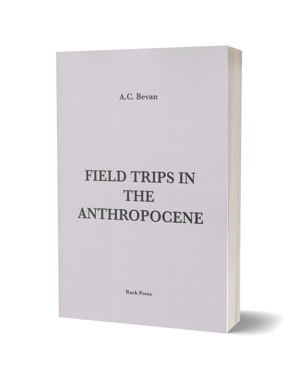 Field Trips In The Anthropocene by A. C. Bevan