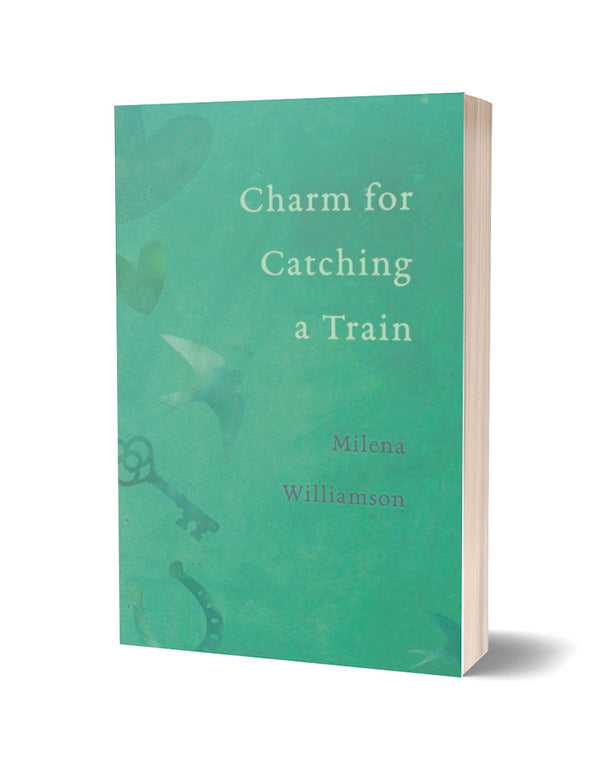 Charm for Catching a Train by Milena Williamson
