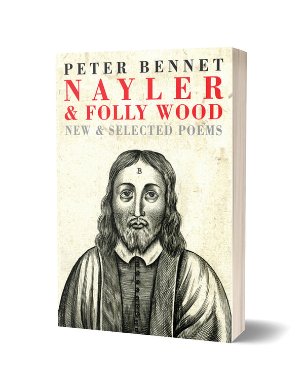 Nayler & Folly Wood: New and Selected Poems by Peter Bennett <br><b>PBS SPECIAL COMMENDATION SPRING 2023</b><br>