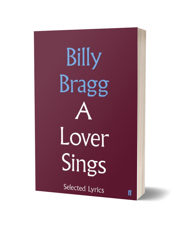 A Lover Sings: Selected Lyrics by Billy Bragg