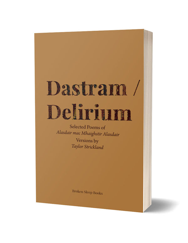 Dastram/Delirium by Alasdair Mac Mhaighstir Alasdair, trans. by Taylor Strickland<br><b>Poetry Book Society Translation Choice Summer 2023</b>