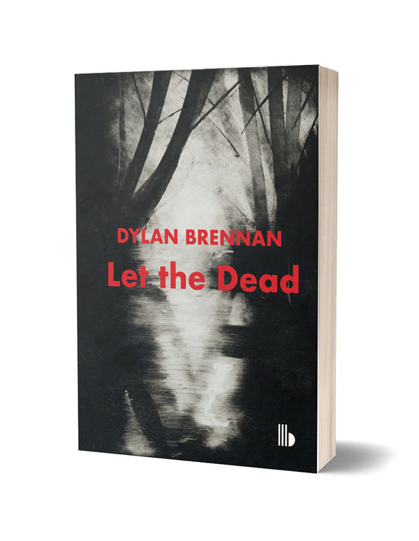 Let The Dead by Dylan Brennan