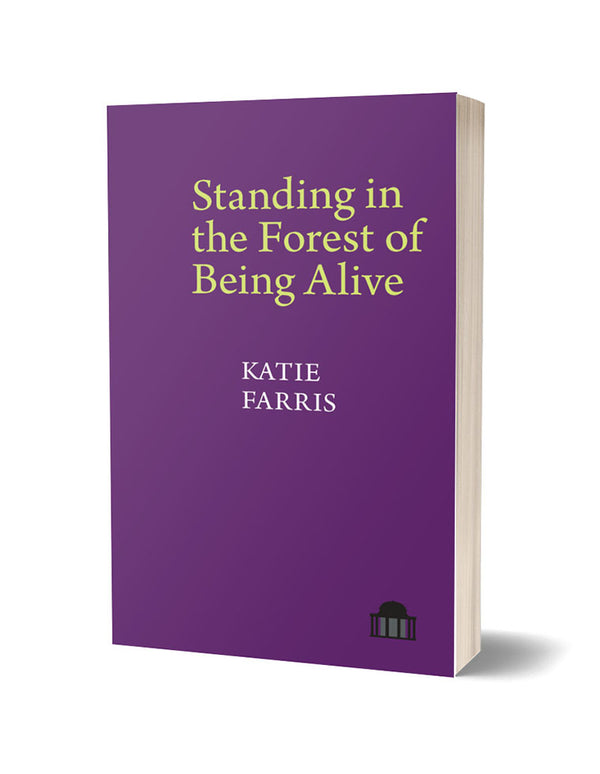Standing in the Forest of Being Alive by Katie Farris