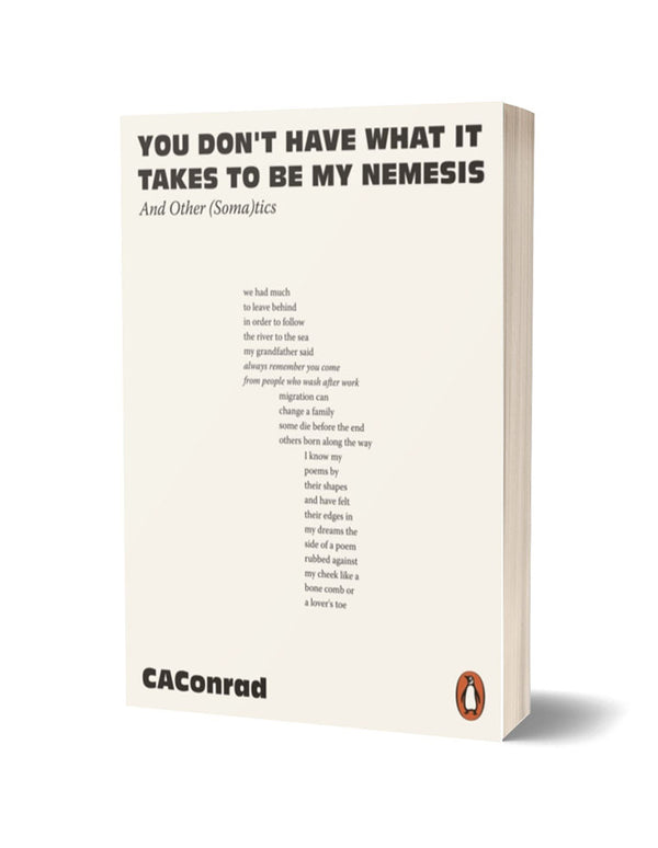 You Don't Have What It Takes To Be My Nemesis by C A Conrad