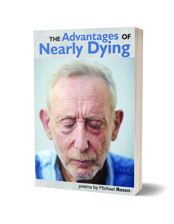 The Advantages of Nearly Dying by Michael Rosen