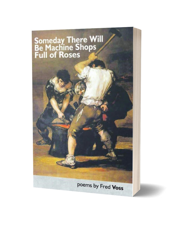 Someday There Will Be Machine Shops Full of Roses by Fred Voss PRE-ORDER