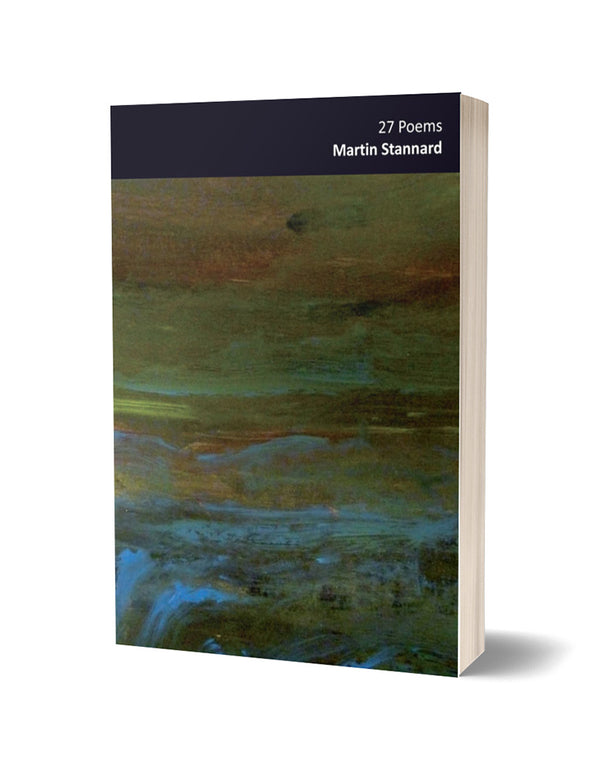 27 Poems by Martin Stannard