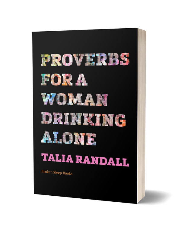 Proverbs for a Woman Drinking Alone by Talia Randall
