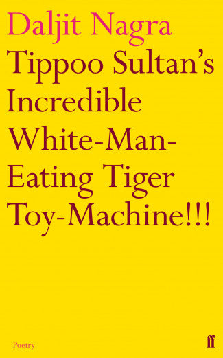 Tippoo Sultan's Incredible White-Man-Eating Tiger Toy-Machine!!! by Daljit Nagra