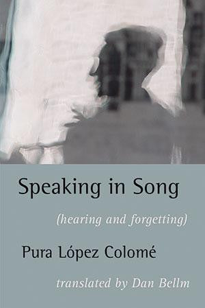 Speaking in Song by Pura López Colomé