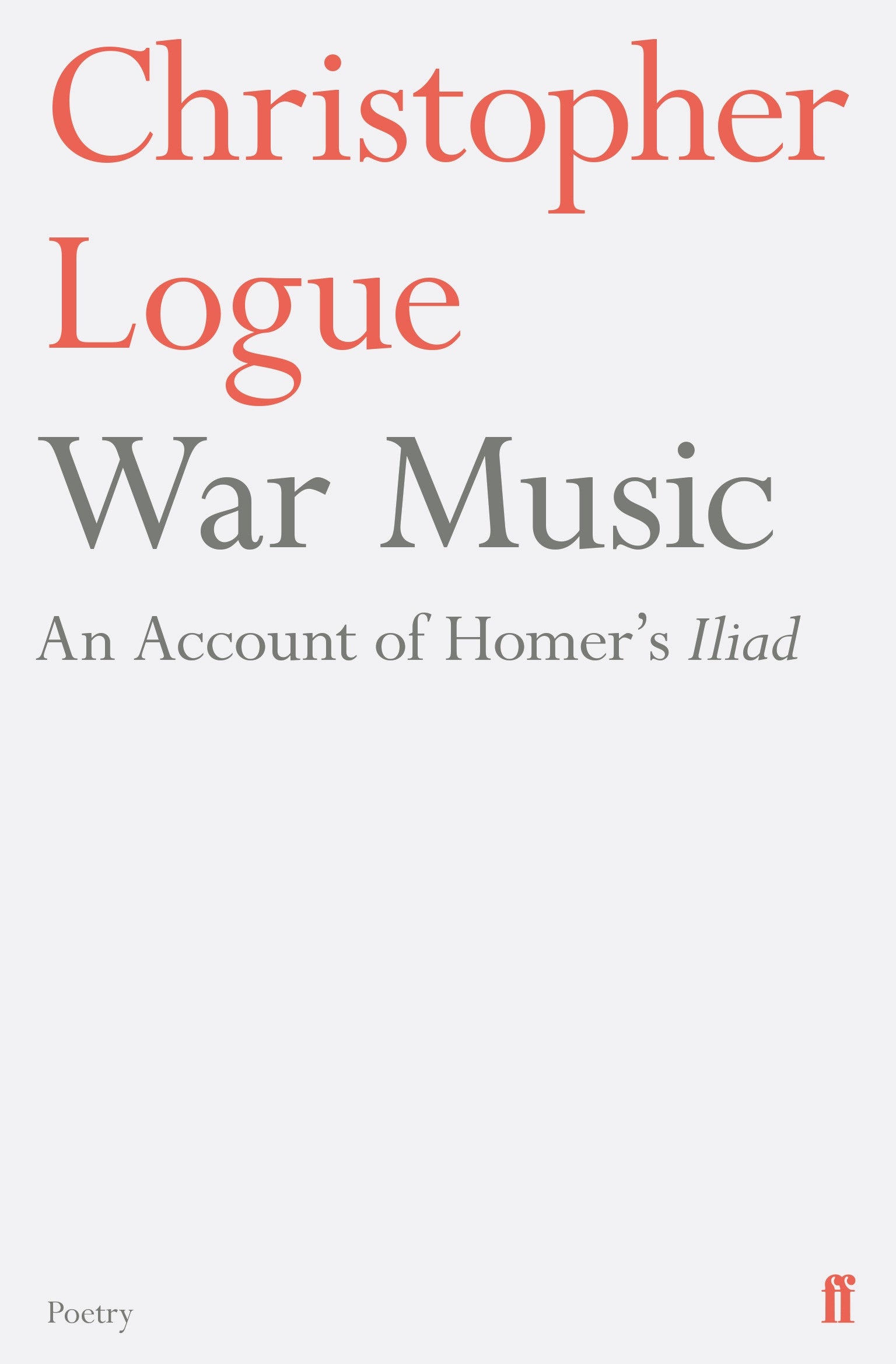 War Music: An Account of Homer's Iliad by Christopher Logue - The
