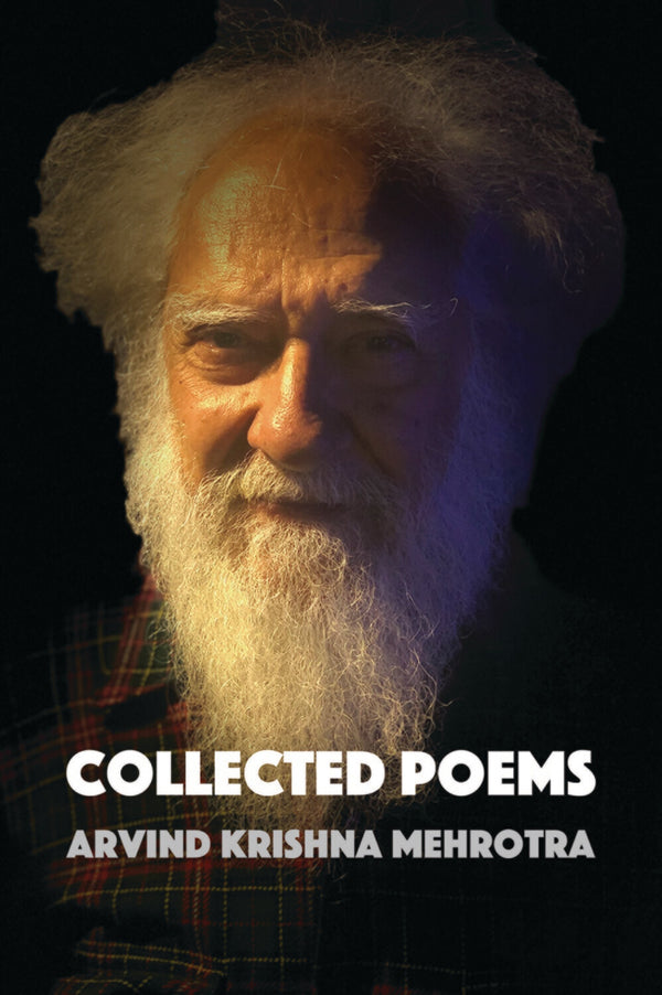 Collected Poems by Arvind Krishna Mehrotra