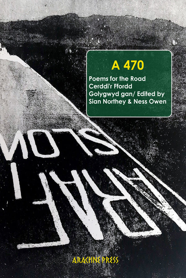 A470 Poems for the Road / Cerddi’r Ffordd edited and translated by Sian Northey and Ness Owen