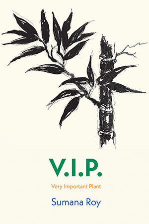 V.I.P. (Very Important Plant) by Sumana Roy