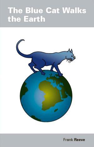 The Blue Cat Walks the Earth by Frank Reeve