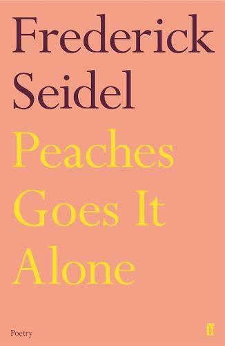 Peaches Goes it Alone by Fredrick Seidel