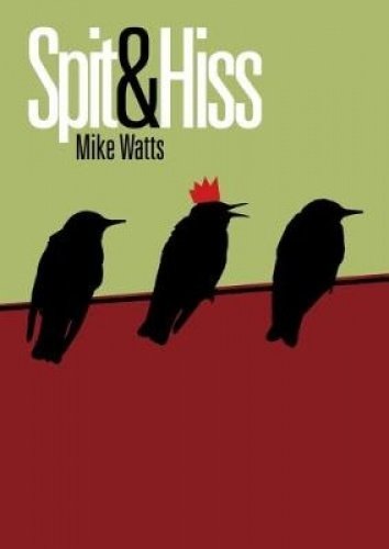 Spit and Hiss by Mike Watts