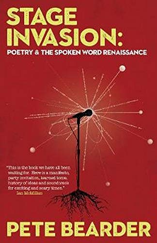 Stage Invasion: Poetry and the Spoken Word Renaissance by Pete Bearder