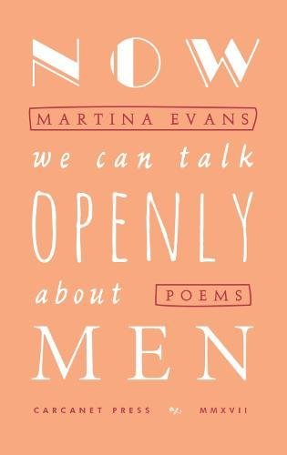 Now We Can Talk Openly About Men by Martina Evans