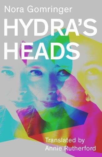 Hydra's Heads by Nora Gomringer, transl. by Annie Rutherford.