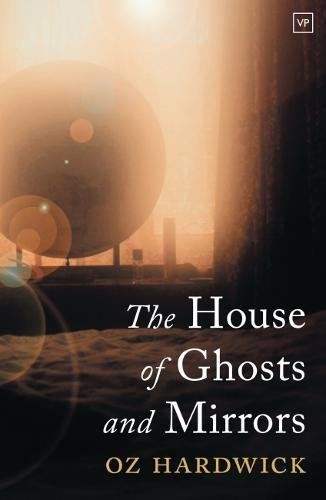 The House of Ghosts and Mirrors by Oz Hardwick