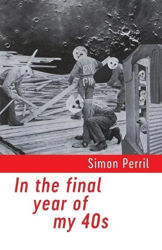 In the Final Year of My 40s by Simon Perril