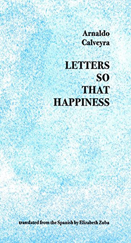 Letters So That Happiness by Arnaldo Calveyra