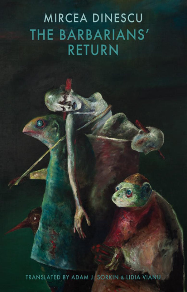 The Barbarians' Return by Mircea Dinescu, trans. by Adam J. Sorkin & Lidia Vianu