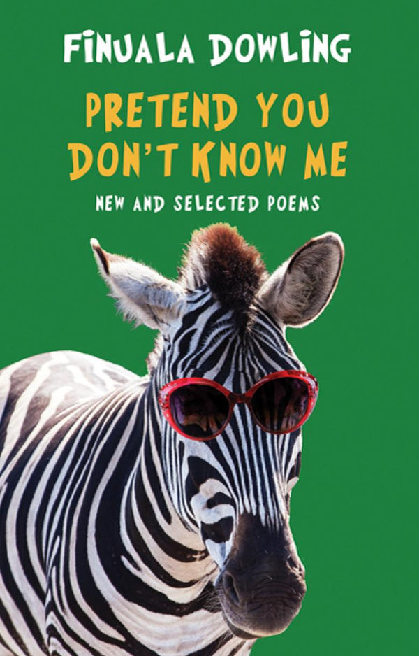 Pretend You Don't Know Me: New and Selected Poems by Finuala Dowling