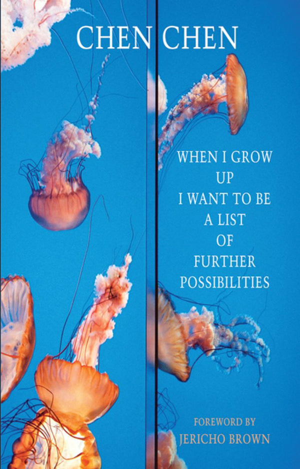 When I Grow Up I Want to Be a List of Further Possibilities by Chen Chen