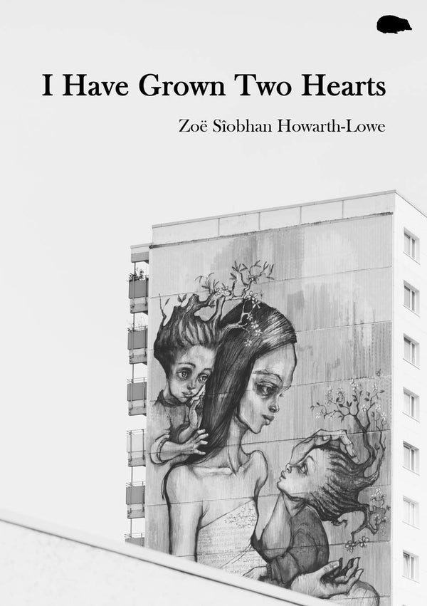 I Have Grown Two Hearts by Zoë Sîobhan Howarth-Lowe