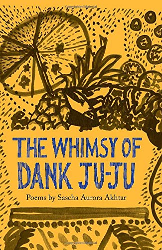 Whimsy of Dank Ju-Ju by Sascha Aurora Akhtar