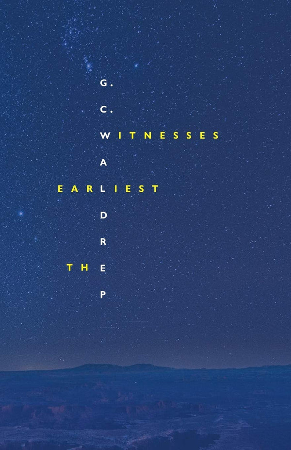 The Earliest Witnesses by G.C. Waldrep
