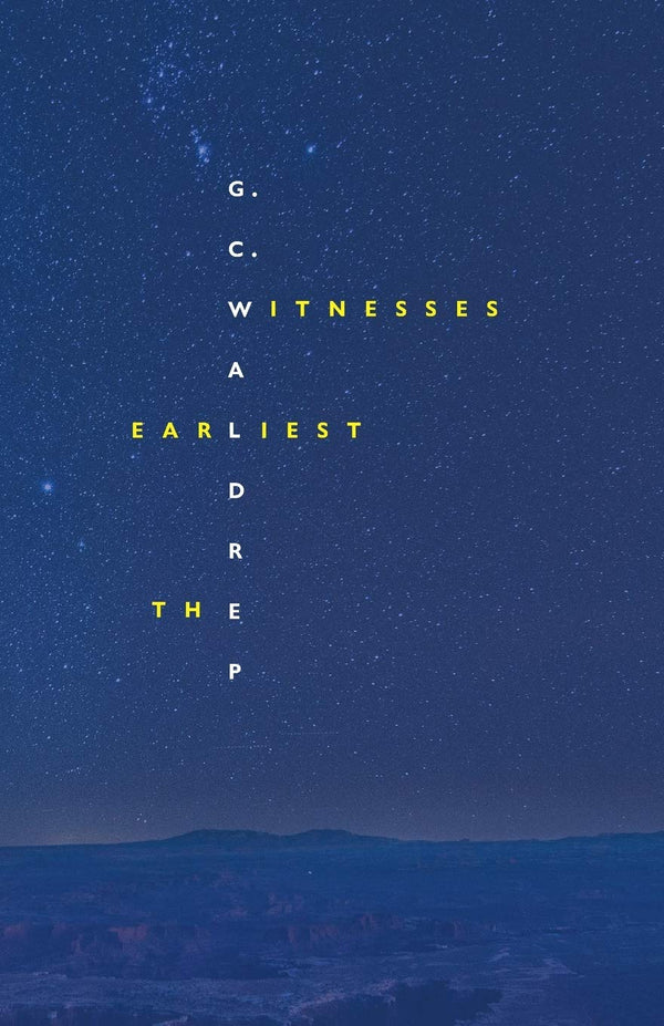 The Earliest Witnesses by G.C. Waldrep