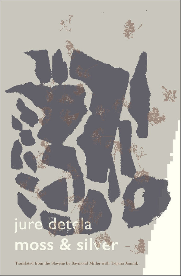 Moss & Silver by Jure Detela, transl. by Raymond Miller and Tatjana Jamnik