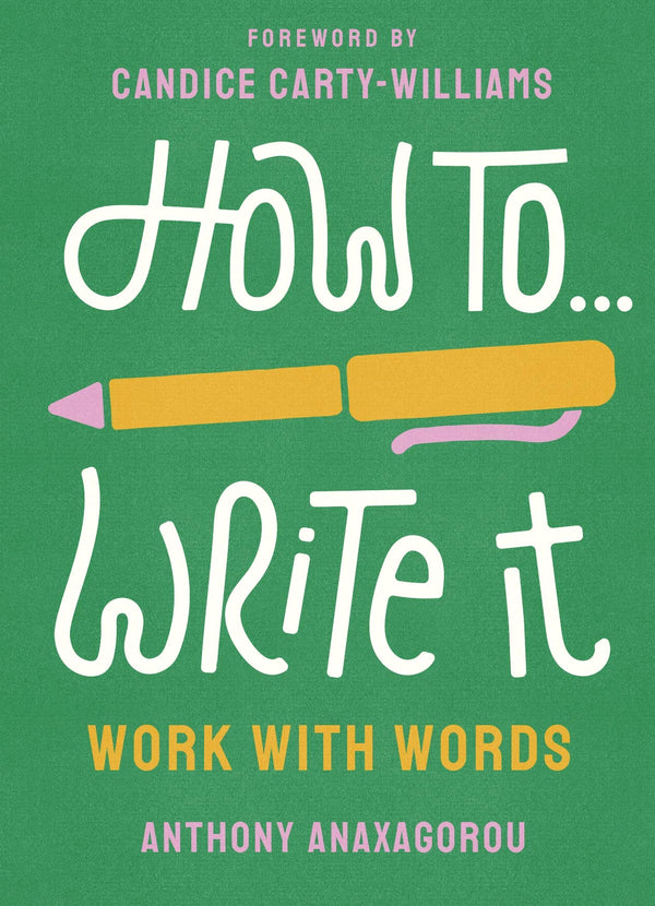 How To Write It: Work With Words by Anthony Anaxagorou
