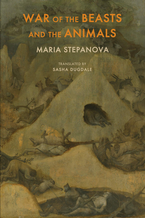 War of the Beasts and the Animals by Maria Stepanova, trans. Sasha Dugdale <br> <b> PBS Translation Choice Spring 2021</b>