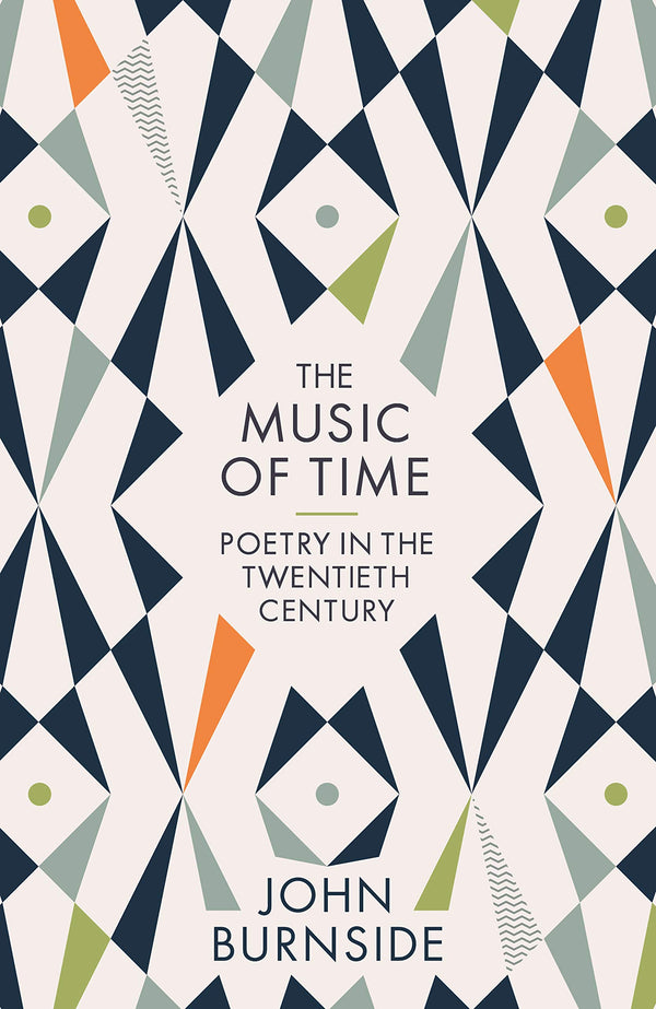 The Music of Time: Poetry in the Twentieth Century by John Burnside