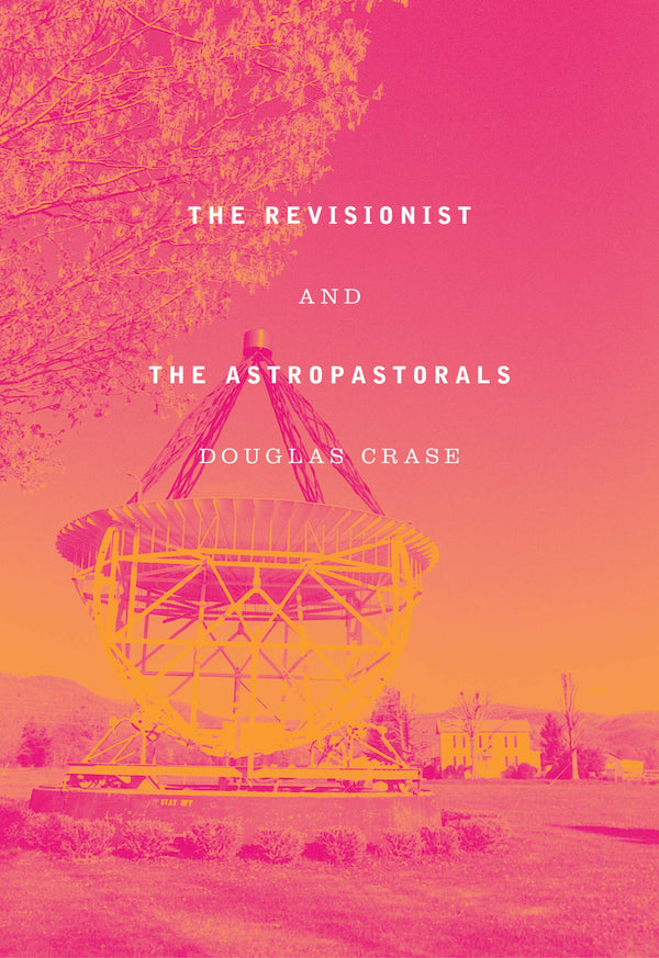 The Revisionist and the Astropastorals by Douglas Crase