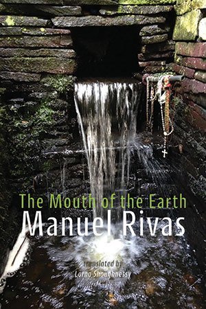 The Mouth of the Earth by Manuel	Rivas, trans. Lorna Shaughnessy