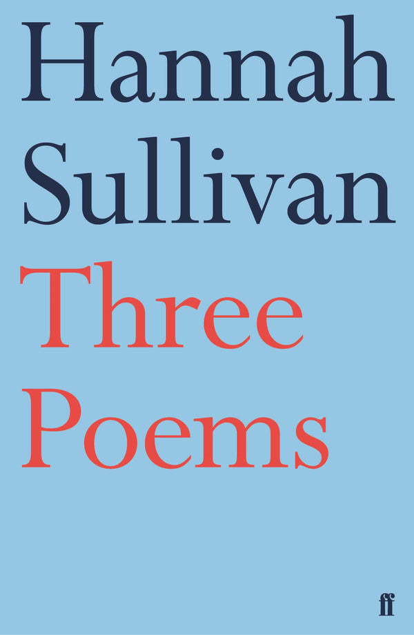 Three Poems by Hannah Sullivan <b> PBS Recommendation Spring 2018 </b>
