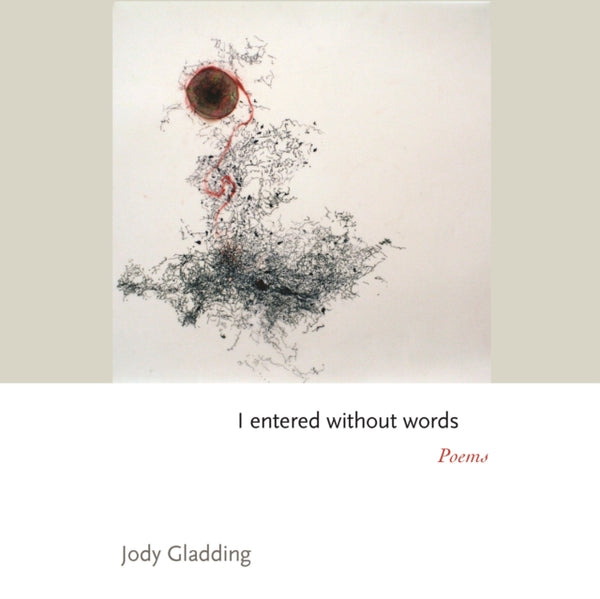 I entered without words by Jody Gladding