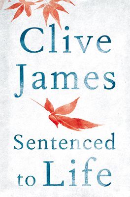Sentenced to Life by Clive James