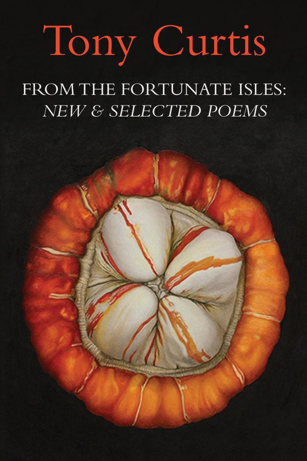 From the Fortunate Isles: New & Selected Poems by Tony Curtis