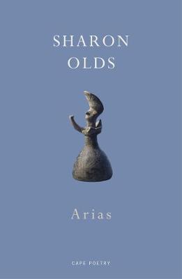 Arias by Sharon Olds