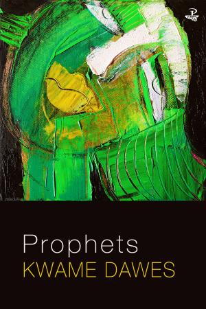 Prophets by Kwame Dawes