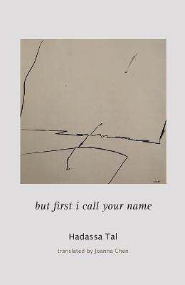 but first i call your name by Hadassa Tal trans. By Joanna Chen